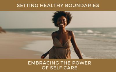 Setting Healthy Boundaries: Embracing the Power of Self-Care