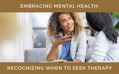 Embracing Mental Health: Recognizing When to Seek Therapy