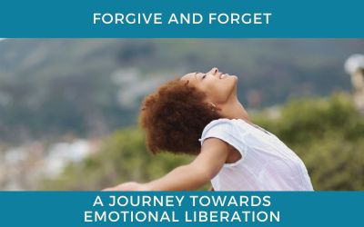 Forgive and Forget: A Journey Towards Emotional Liberation