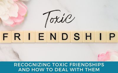 Recognizing Toxic Friendships and How to Deal with Them