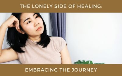 The Lonely Side of Healing: Embracing the Journey