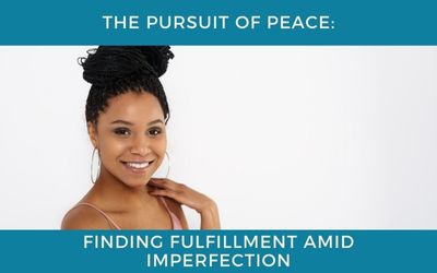 The Pursuit of Peace: Finding Fulfillment Amid Imperfection